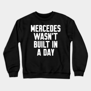 Mercedes wasn't built in a day Funny Birthday Crewneck Sweatshirt